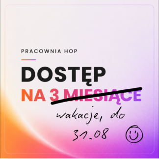 PRACOWNIA HOP - dostęp wakacyjny do 31.08.2026
